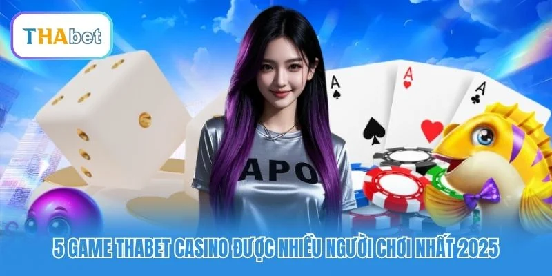 5 game Thabet Casino được nhiều người chơi nhất 2025 5 game Thabet Casino được nhiều người chơi nhất 2025