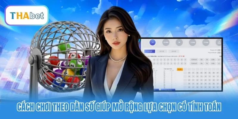 Cách chơi theo dàn số giúp mở rộng lựa chọn có tính toán Cách chơi theo dàn số giúp mở rộng lựa chọn có tính toán