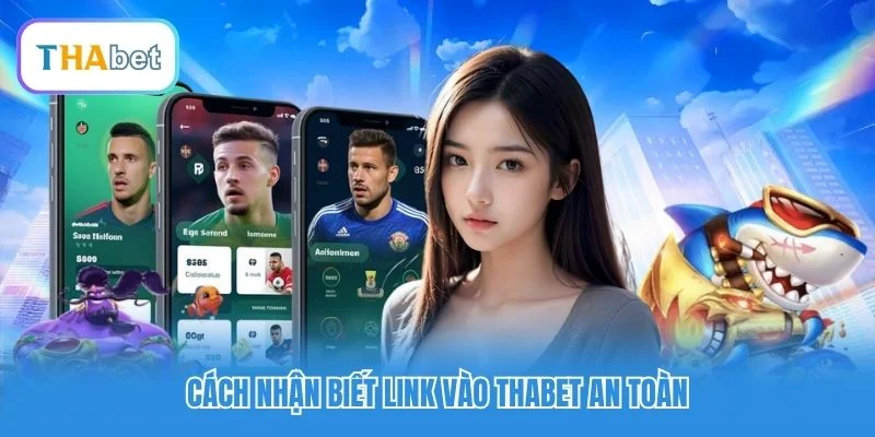 Cách nhận biết link vào Thabet an toàn