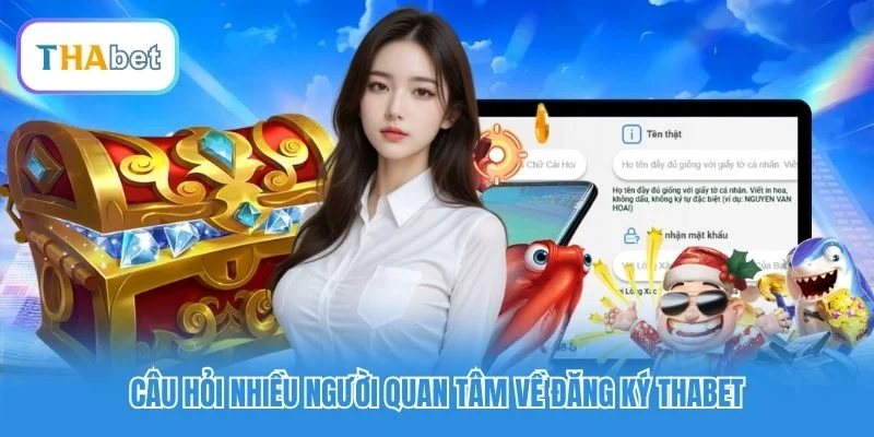 Câu hỏi nhiều người quan tâm về đăng ký Thabet