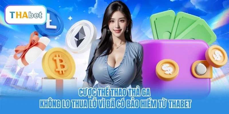 Cược thể thao thả ga không lo thua lỗ vì đã có bảo hiểm từ Thabet Cược thể thao thả ga không lo thua lỗ vì đã có bảo hiểm từ Thabet
