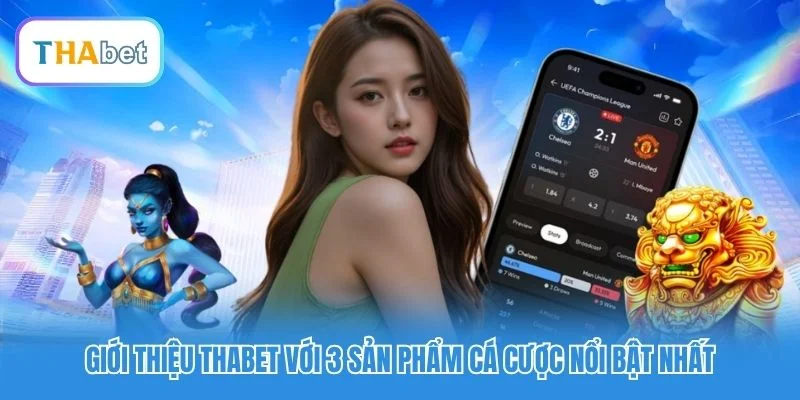 Giới thiệu Thabet với 3 sản phẩm cá cược nổi bật nhất Giới thiệu Thabet với 3 sản phẩm cá cược nổi bật nhất