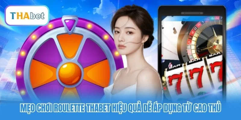 Mẹo chơi Roulette Thabet hiệu quả dễ áp dụng từ cao thủ Mẹo chơi Roulette Thabet hiệu quả dễ áp dụng từ cao thủ