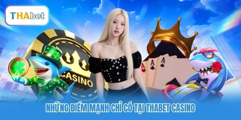 Những điểm mạnh chỉ có tại Thabet Casino Những điểm mạnh chỉ có tại Thabet Casino