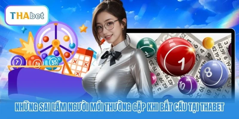 Những sai lầm người mới thường gặp khi bắt cầu tại Thabet Những sai lầm người mới thường gặp khi bắt cầu tại Thabet