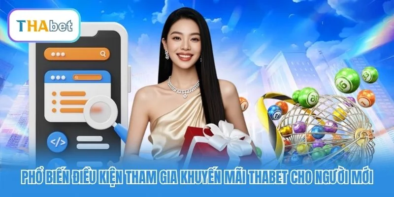 Phổ biến điều kiện tham gia khuyến mãi Thabet cho người mới Phổ biến điều kiện tham gia khuyến mãi Thabet cho người mới