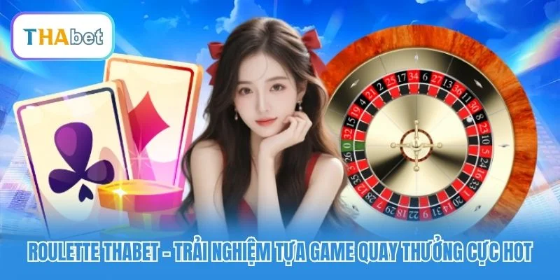 Roulette Thabet - Trải Nghiệm Tựa Game Quay Thưởng Cực Hot