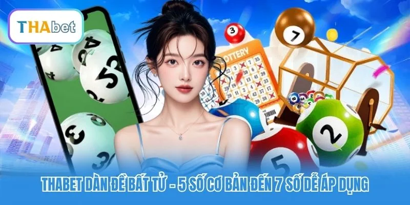 Thabet Dàn Đề Bất Tử - 5 Số Cơ Bản Đến 7 Số Dễ Áp Dụng