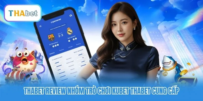 Thabet review nhóm trò chơi Kubet Thabet cung cấp
