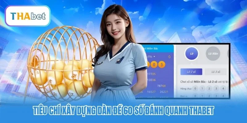 Tiêu chí xây dựng dàn đề 60 số đánh quanh Thabet Tiêu chí xây dựng dàn đề 60 số đánh quanh Thabet